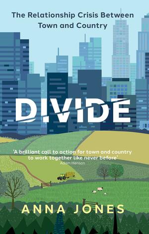 Divide: The relationship crisis between town and country by Anna Jones
