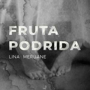 Fruta podrida by Lina Meruane