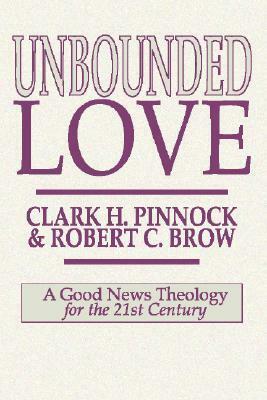 Unbounded Love by Clark H. Pinnock, Robert CD Brow
