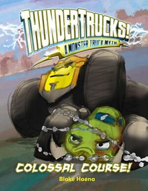 Colossal Course!: A Monster Truck Myth by Blake Hoena