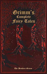 Grimm's Complete Fairy Tales by Jacob Grimm, Wilhelm Grimm