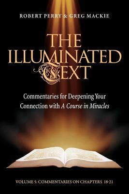 The Illuminated Text Vol 5: Commentaries for Deepening Your Connection with a Course in Miracles by Robert Perry, Greg MacKie