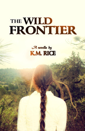 The Wild Frontier by K.M. Rice