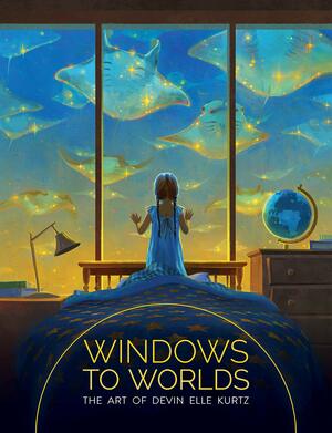 Windows to Worlds: The Art of Devin Elle Kurtz by Devin Elle Kurtz