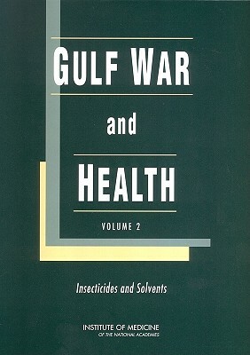 Gulf War and Health: Volume 2: Insecticides and Solvents by Institute of Medicine, Board on Health Promotion and Disease Pr, Committee on Gulf War and Health Literat