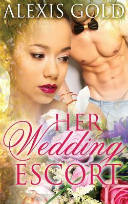 Her Wedding Escort by Alexis Gold