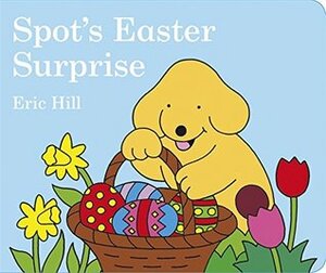 Spot's Easter Surprise by Eric Hill