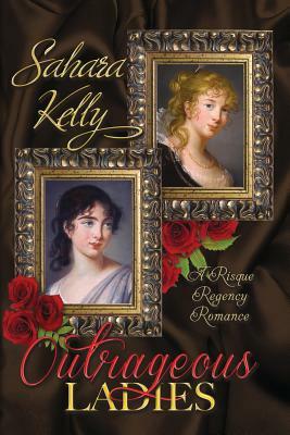Outrageous Ladies by Sahara Kelly