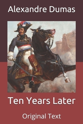 Ten Years Later: Original Text by Alexandre Dumas