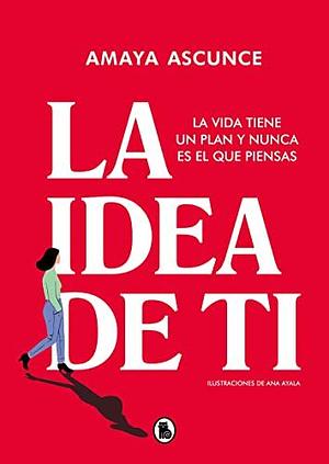 La idea de ti by Amaya Ascunce