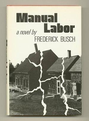 Manual Labor: A Novel by Frederick Busch