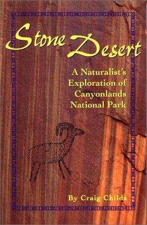 Stone Desert: A Naturalist's Exploration of Canyonlands National Park by Craig Childs