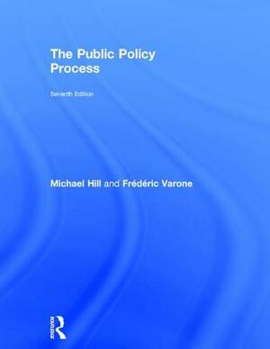 The Public Policy Process by Michael Hill, Michael Hill, Frédéric Varone