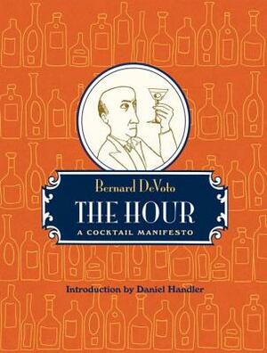 The Hour: A Cocktail Manifesto by Bernard DeVoto