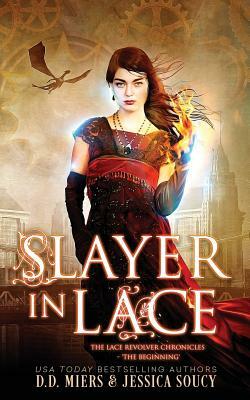 Slayer in Lace: The Beginning by Jessica Soucy, D. D. Miers