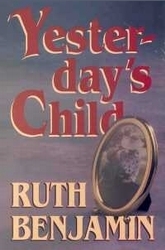 Yesterday's Child by Ruth Benjamin