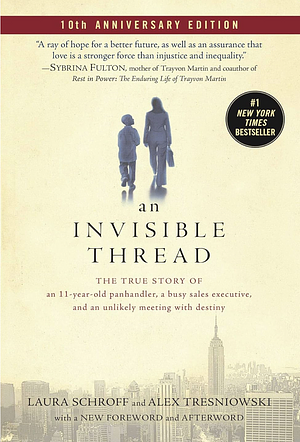 An Invisible Thread: The True Story of an 11-Year-Old Panhandler, a Busy Sales Executive, and an Unlikely Meeting with Destiny by Laura Schroff