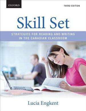 Skill Set: Strategies for Reading and Writing in the Canadian Classroom by Lucia Engkent