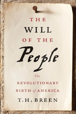 The Will of the People: The Revolutionary Birth of America by T.H. Breen