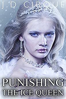 Punishing The Ice Queen by J.D. Cirque