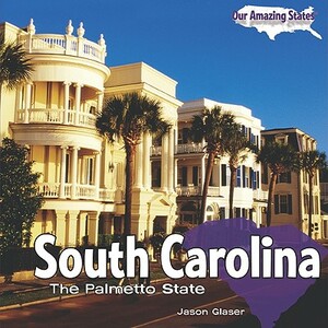 South Carolina: The Palmetto State by Jason Glaser