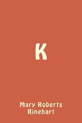 K by Mary Roberts Rinehart