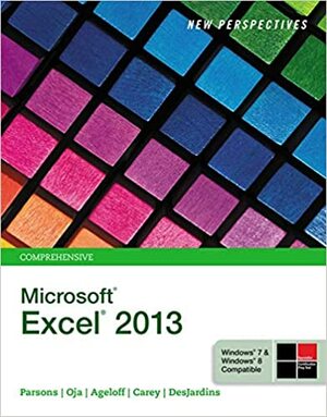 New Perspectives on Microsoftexcel 2013, Comprehensive by Dan Oja, Patrick Carey, Roy Ageloff, June Jamrich Parsons