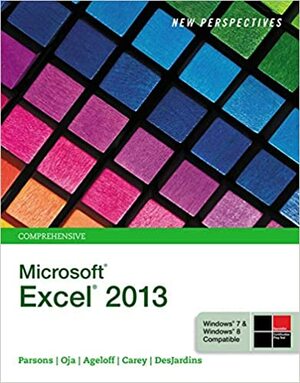 New Perspectives on Microsoftexcel 2013, Comprehensive by Patrick Carey, Dan Oja, June Jamrich Parsons, Roy Ageloff