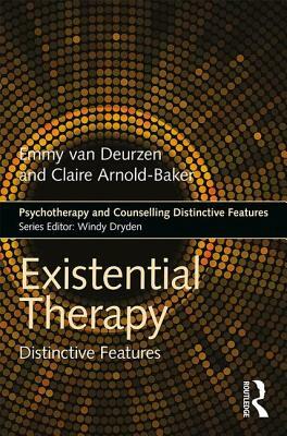 Existential Therapy: Distinctive Features by Emmy Van Deurzen, Claire Arnold-Baker