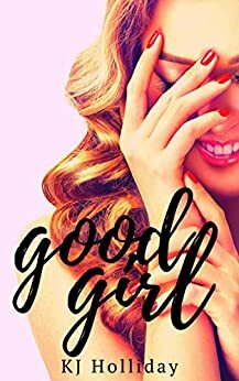 Good Girl by KJ Holliday