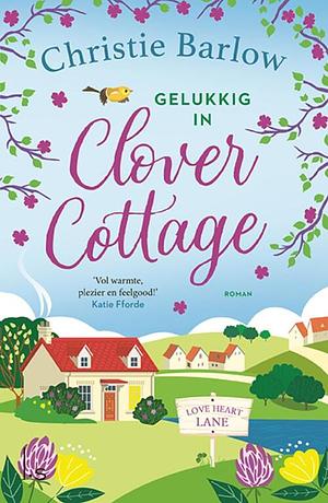 Gelukkig in Clover Cottage by Karin Pijl, Christie Barlow