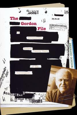 The Gordon File: A Screenwriter Recalls Twenty Years of FBI Surveillance by Bernard Gordon