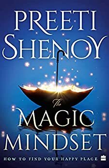 The Magic Mindset: How to Find Your Happy Place by Preeti Shenoy