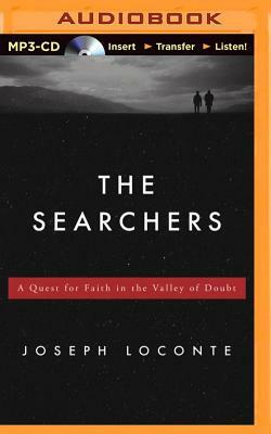 The Searchers: A Quest for Faith in the Valley of Doubt by Joseph Loconte