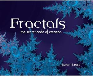 Fractals: The Secret Code of Creation by Jason Lisle