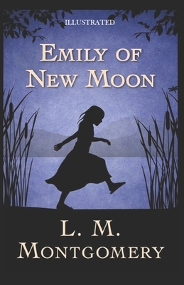 Emily of New Moon Illustrated by L.M. Montgomery