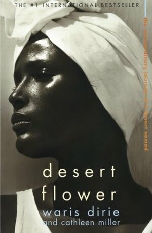 Desert Flower: The Extraordinary Life Of A Desert Nomad by Waris Dirie