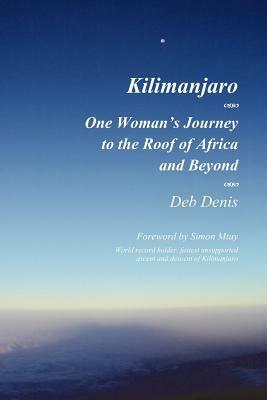 Kilimanjaro: One Woman's Journey to the Roof of Africa and Beyond by Simon Mtuy, Linda Hamilton, Deb Denis