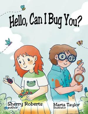 Hello, Can I Bug You by Marta Taylor, Sherry Roberts