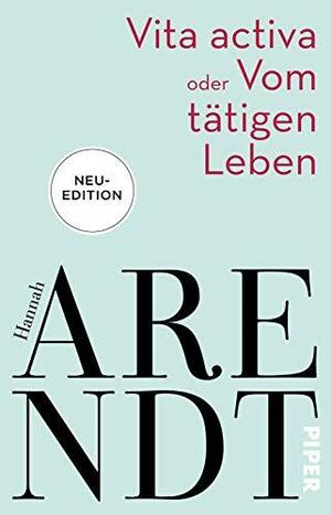 Vita activa oder Vom tätigen Leben by Hannah Arendt