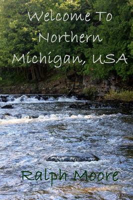 Welcome To Northern Michgian, USA by Ralph Moore