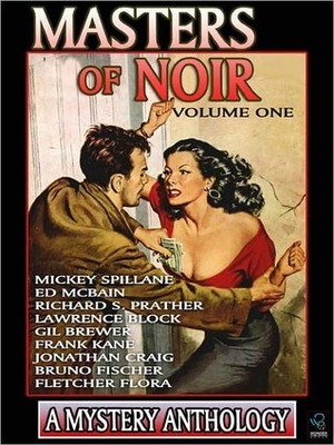 Masters of Noir: Volume One by Bruno Fischer, Jonathan Craig, Gil Brewer, Frank Kane, Lawrence Block, Mickey Spillane, Richard S. Prather, Fletcher Flora, Ed McBain