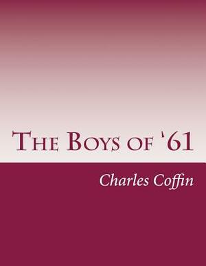 The Boys of '61 by Charles Carleton Coffin