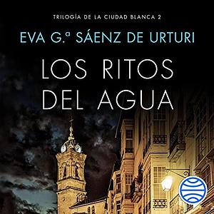 Los ritos del agua by Eva García Sáenz de Urturi