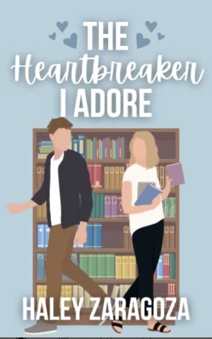 The Heartbreaker I Adore by Haley Zaragoza