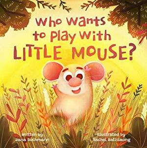 Who Wants To Play With Little Mouse?: A fun counting story about friendship by Jana Buchmann