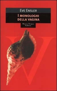 I monologhi della vagina by Eve Ensler