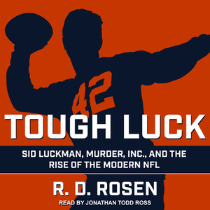 Tough Luck: Sid Luckman, Murder, Inc., and the Rise of the Modern NFL by R. D. Rosen