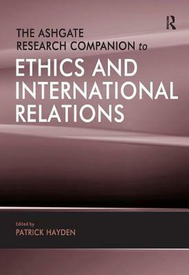 The Ashgate Research Companion to Ethics and International Relations by 