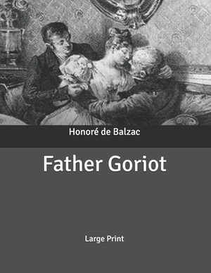 Father Goriot: Large Print by Honoré de Balzac